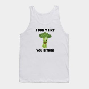 I don't like you either broccoli Tank Top